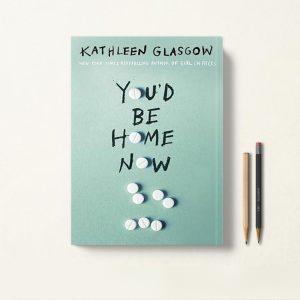کتاب You'd Be Home Now تو الان خونه بودی اثر Kathleen Glasgow زبان اصلی