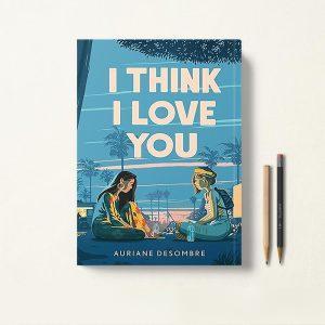 کتاب I Think I Love You اثر Auriane Desombre زبان اصلی